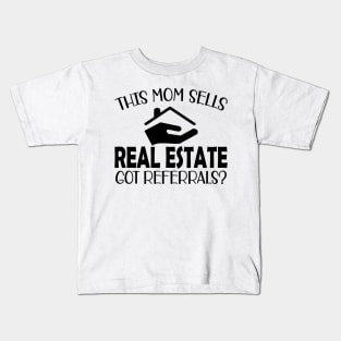 Real Estate Agent - This mom sells real estate got referrals? Kids T-Shirt